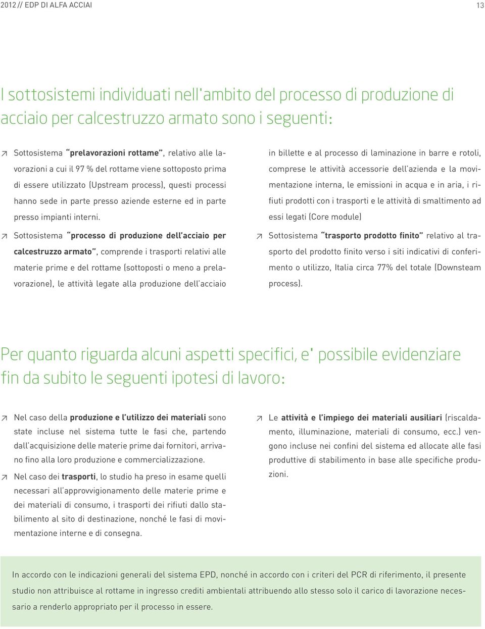 Sottosistema processo di produzione dell acciaio per calcestruzzo armato, comprende i trasporti relativi alle materie prime e del rottame (sottoposti o meno a prelavorazione), le attività legate alla