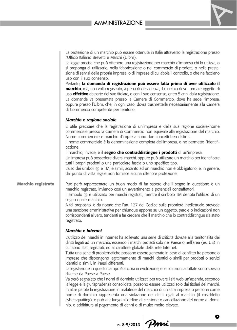 servizi della propria impresa, o di imprese di cui abbia il controllo, o che ne facciano uso con il suo consenso.