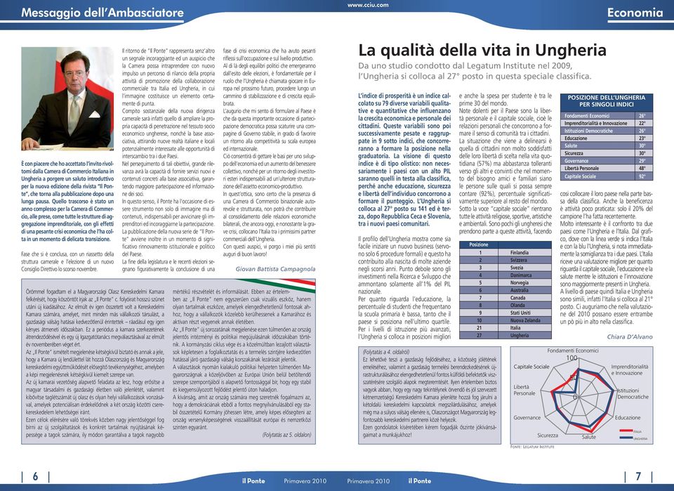 Quello trascorso è stato un anno complesso per la Camera di Commercio, alle prese, come tutte le strutture di aggregazione imprenditoriale, con gli effetti di una pesante crisi economica che l ha