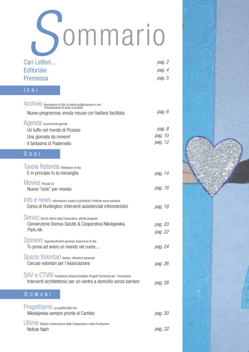 6 Agenda Avvenimenti speciali Un tuffo nel mondo di Picasso Una giornata da rivivere! Il fantasma di Padernello pag. 8 pag. 10 pag.