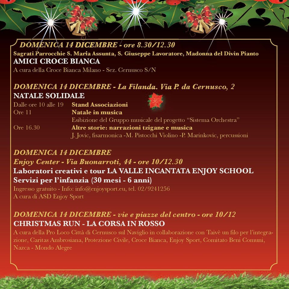 da Cernusco, 2 NATALE SOLIDALE Dalle ore 10 alle 19 Stand Associazioni Ore 11 Natale in musica Esibizione del Gruppo musicale del progetto Sistema Orchestra Ore 16.