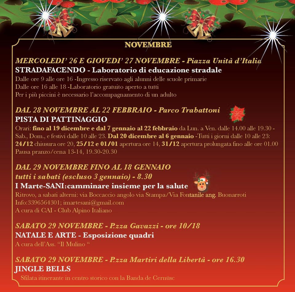 fino al 19 dicembre e dal 7 gennaio al 22 febbraio da Lun. a Ven. dalle 14.00 alle 19.30 - Sab., Dom., e festivi dalle 10 alle 23.