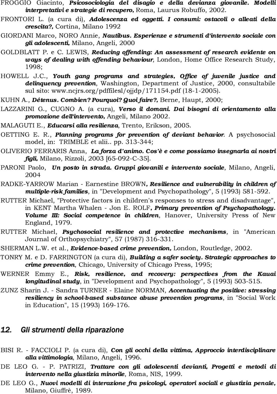 Esperienze e strumenti d'intervento sociale con gli adolescenti, Milano, Angeli, 2000 GOLDBLATT P. e C.