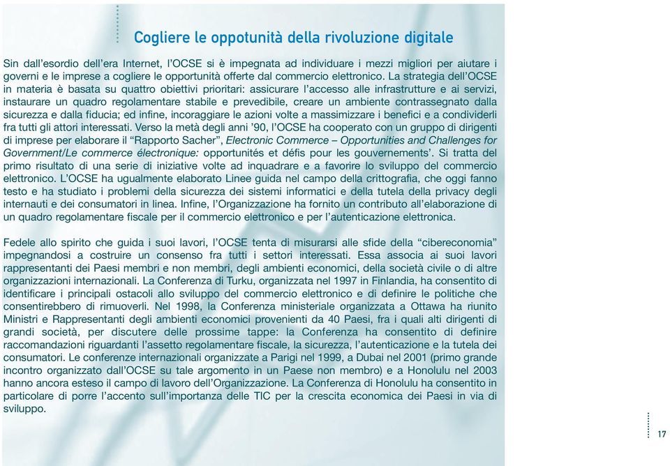 La strategia dell OCSE in materia è basata su quattro obiettivi prioritari: assicurare l accesso alle infrastrutture e ai servizi, instaurare un quadro regolamentare stabile e prevedibile, creare un