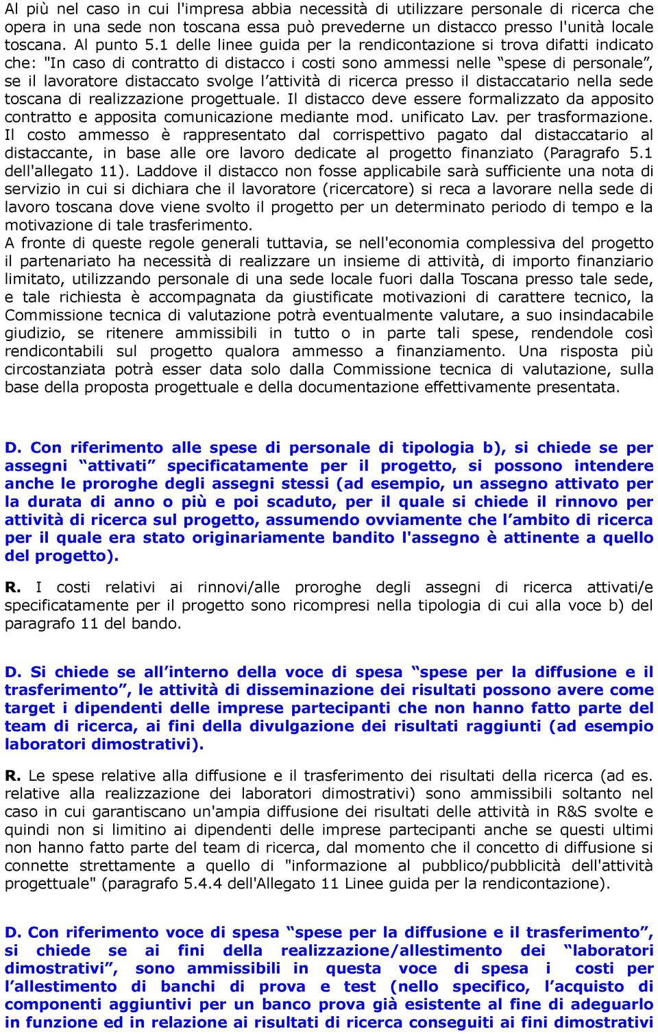 attività di ricerca presso il distaccatario nella sede toscana di realizzazione progettuale. Il distacco deve essere formalizzato da apposito contratto e apposita comunicazione mediante mod.