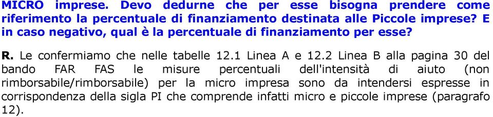 E in caso negativo, qual è la percentuale di finanziamento per esse? R. Le confermiamo che nelle tabelle 12.1 Linea A e 12.