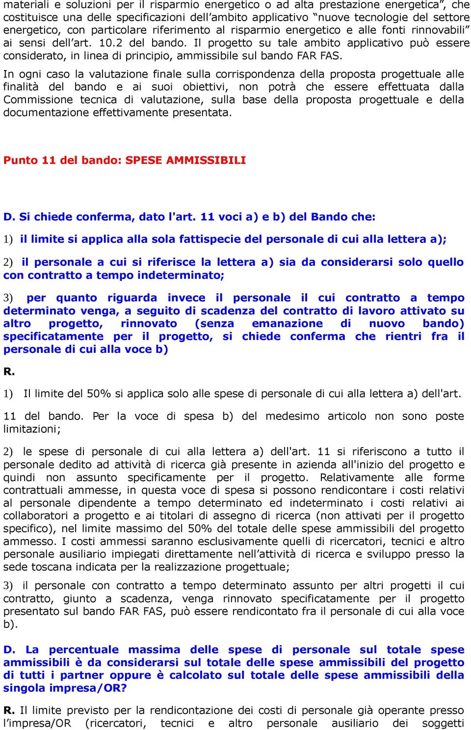 Il progetto su tale ambito applicativo può essere considerato, in linea di principio, ammissibile sul bando FAR FAS.