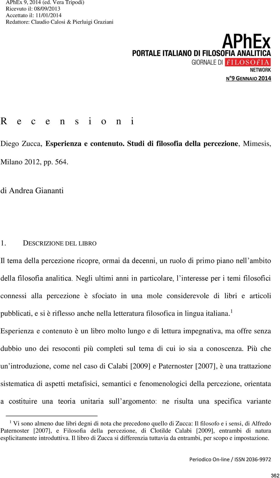 Studi di filosofia della percezione, Mimesis, Milano 2012, pp. 564. di Andrea Giananti 1.
