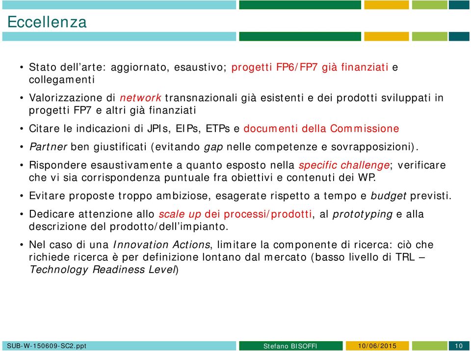 Rispondere esaustivamente a quanto esposto nella specific challenge; verificare che vi sia corrispondenza puntuale fra obiettivi e contenuti dei WP.