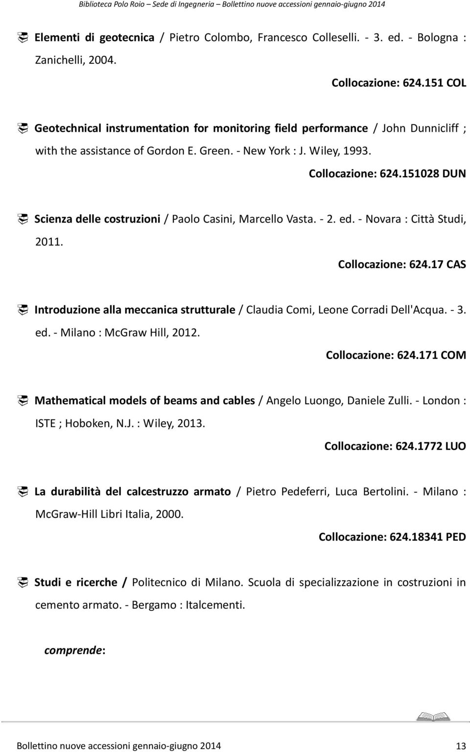 151028 DUN Scienza delle costruzioni / Paolo Casini, Marcello Vasta. - 2. ed. - Novara : Città Studi, 2011. Collocazione: 624.