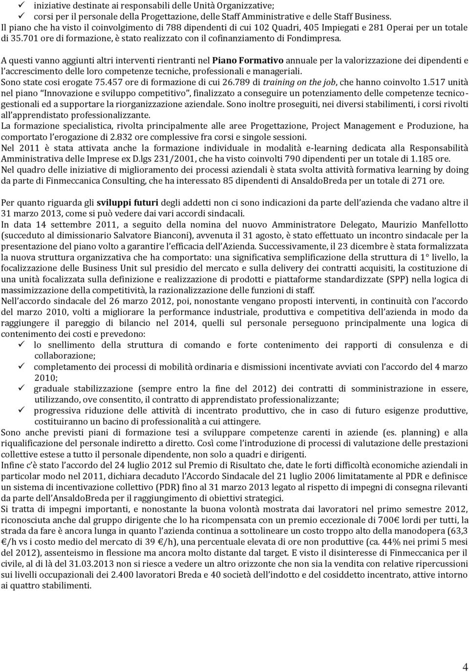 701 ore di formazione, è stato realizzato con il cofinanziamento di Fondimpresa.