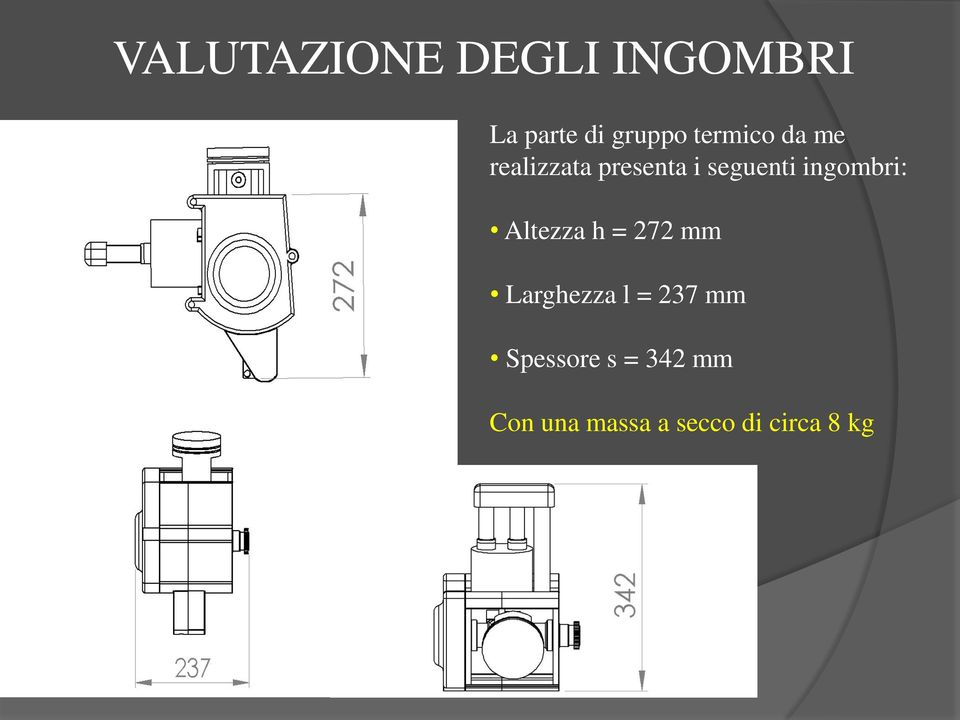 ingombri: Altezza h = 272 mm Larghezza l = 237