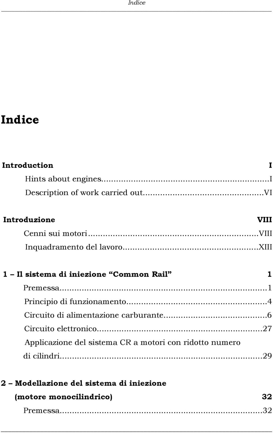 ..xiii 1 Il sistema di iniezione Common Rail 1 Premessa...1 Principio di funzionamento.