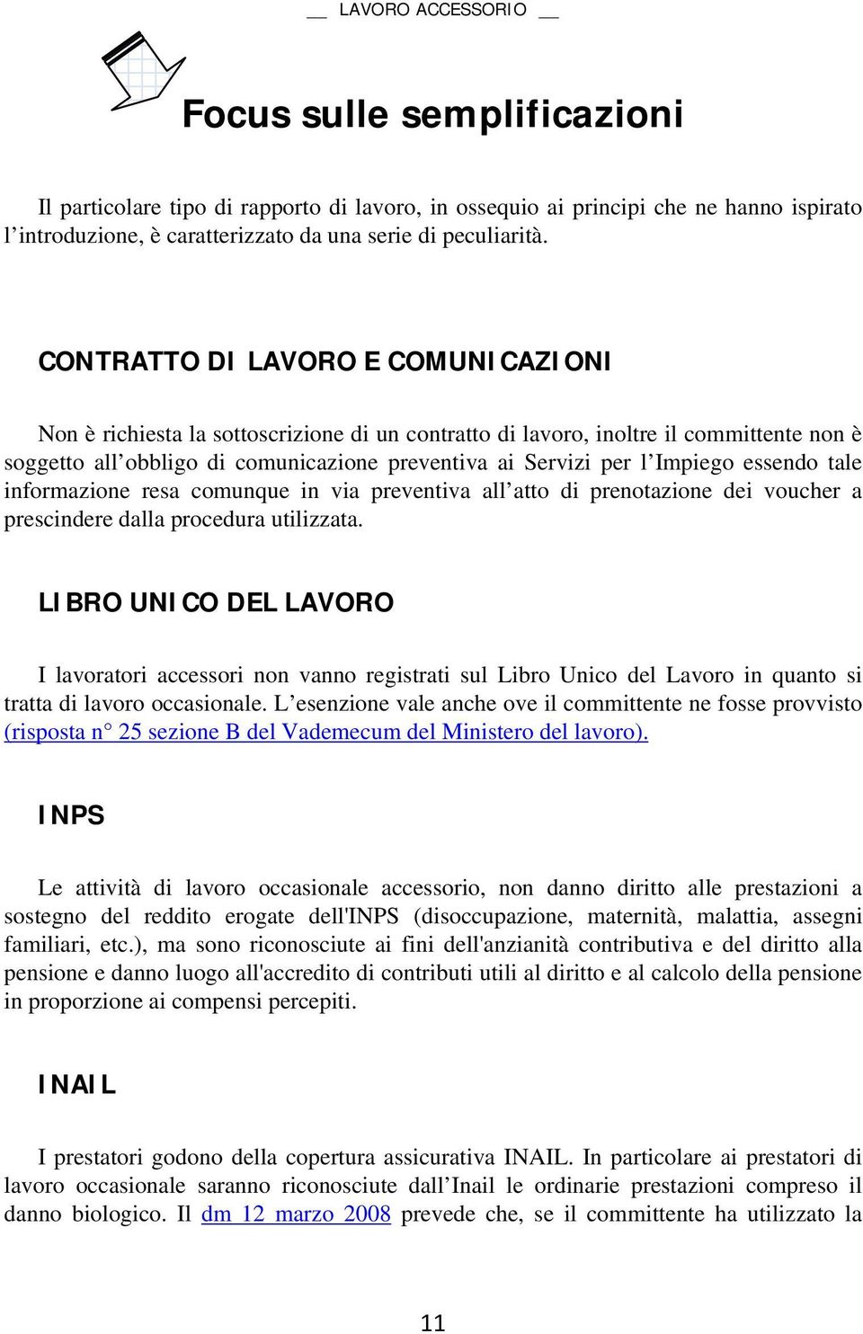 essendo tale informazione resa comunque in via preventiva all atto di prenotazione dei voucher a prescindere dalla procedura utilizzata.