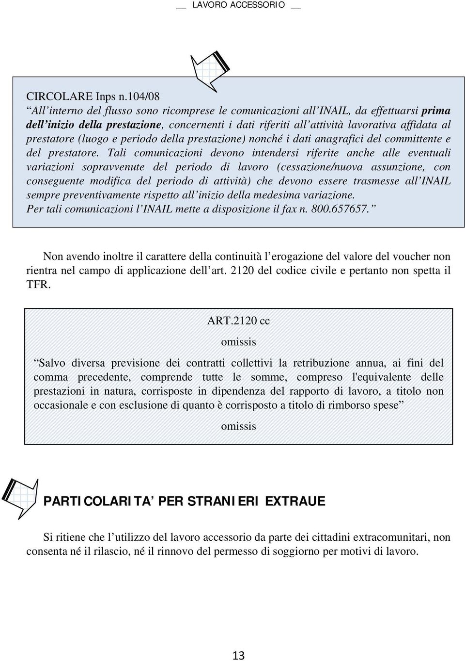 prestatore (luogo e periodo della prestazione) nonché i dati anagrafici del committente e del prestatore.