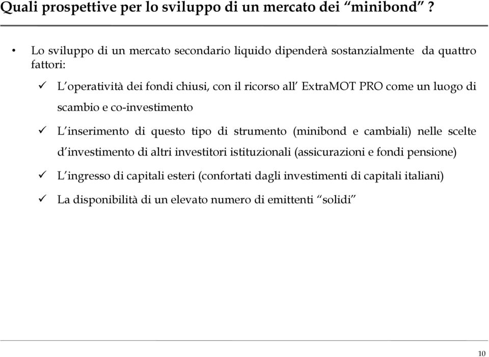 all ExtraMOT PRO come un luogo di scambio e co-investimento L inserimento di questo tipo di strumento (minibond e cambiali) nelle scelte d