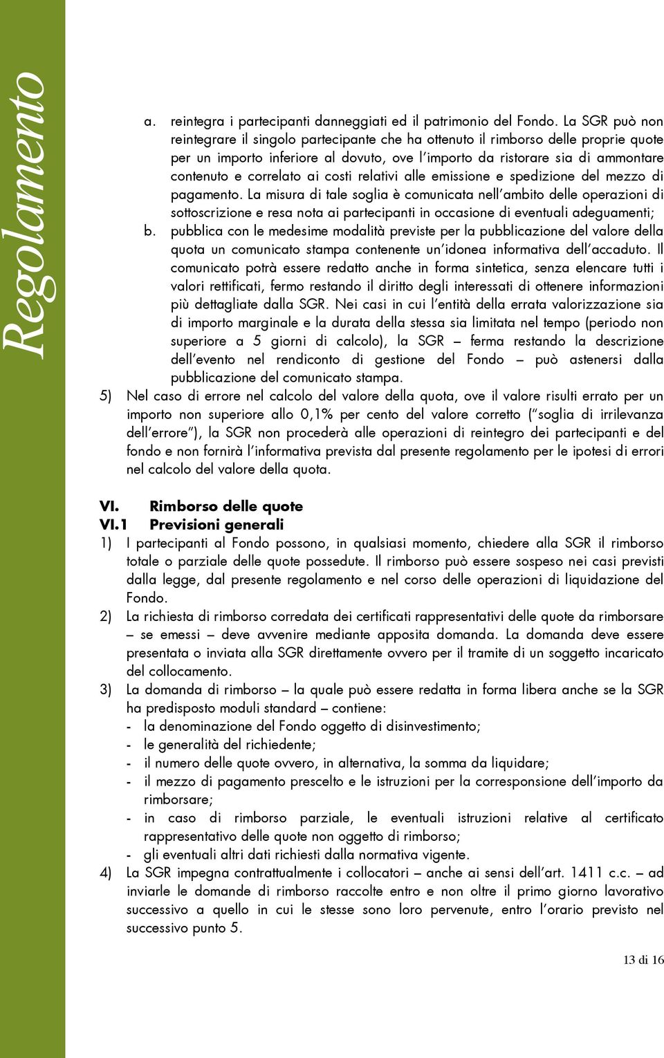 correlato ai costi relativi alle emissione e spedizione del mezzo di pagamento.