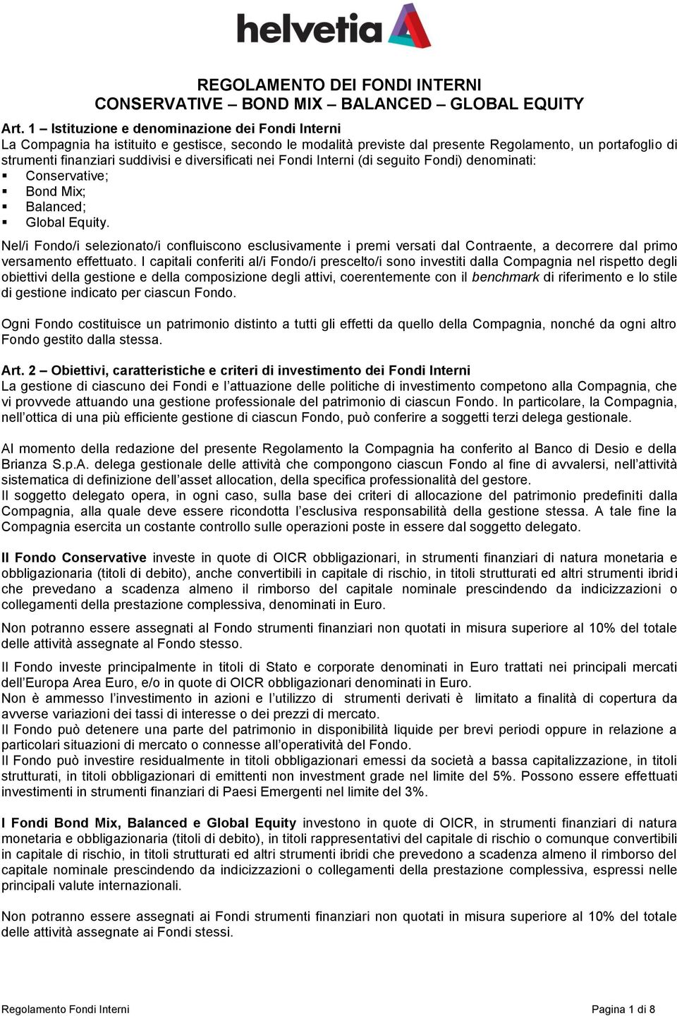 diversificati nei Fondi Interni (di seguito Fondi) denominati: Conservative; Bond Mix; Balanced; Global Equity.