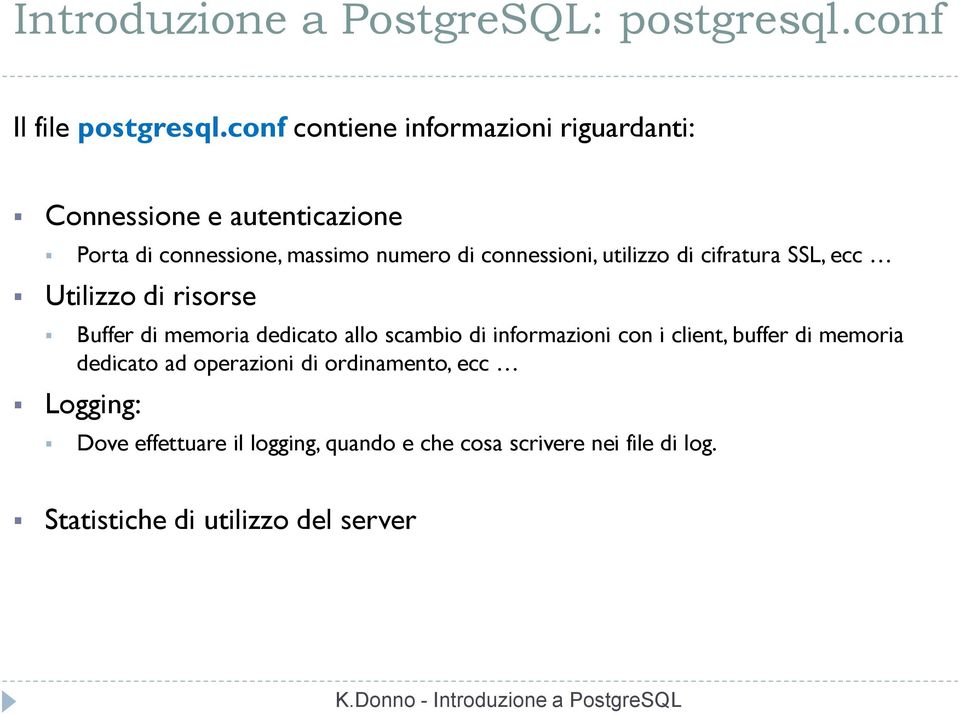 connessioni, utilizzo di cifratura SSL, ecc Utilizzo di risorse Buffer di memoria dedicato allo scambio di informazioni