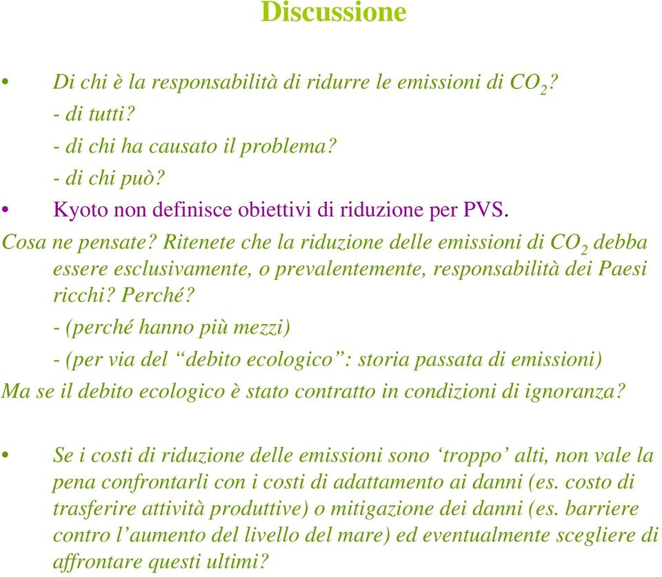 - (perché hanno più mezzi) - (per via del debito ecologico : storia passata di emissioni) Ma se il debito ecologico è stato contratto in condizioni di ignoranza?