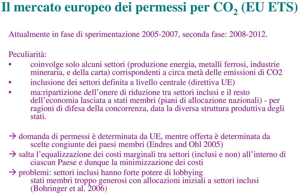 a livello centrale (direttiva UE) ma:ripartizione dell onere di riduzione tra settori inclusi e il resto dell economia lasciata a stati membri (piani di allocazione nazionali) - per ragioni di difesa