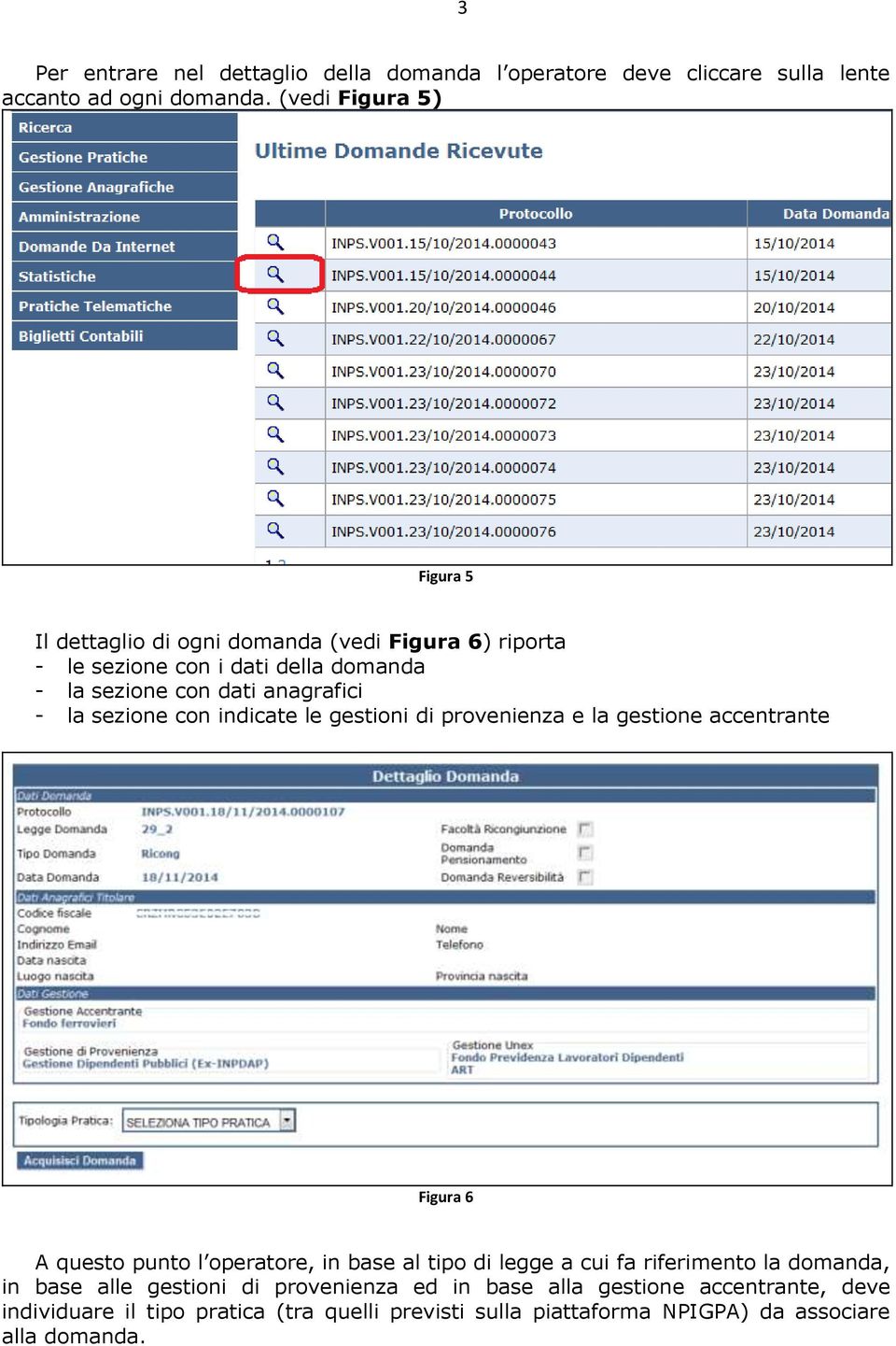 la sezione con indicate le gestioni di provenienza e la gestione accentrante Figura 6 A questo punto l operatore, in base al tipo di legge a cui fa