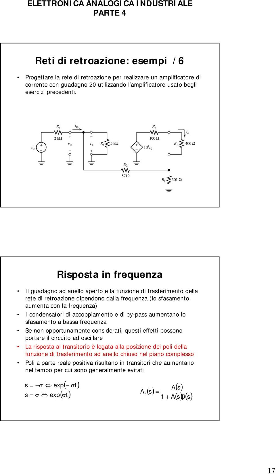 accoppiamento e di by-pa aumentano lo aamento a baa requenza Se non opportunamente coniderati, queti eetti poono portare il circuito ad ocillare La ripota al tranitorio è legata alla poizione