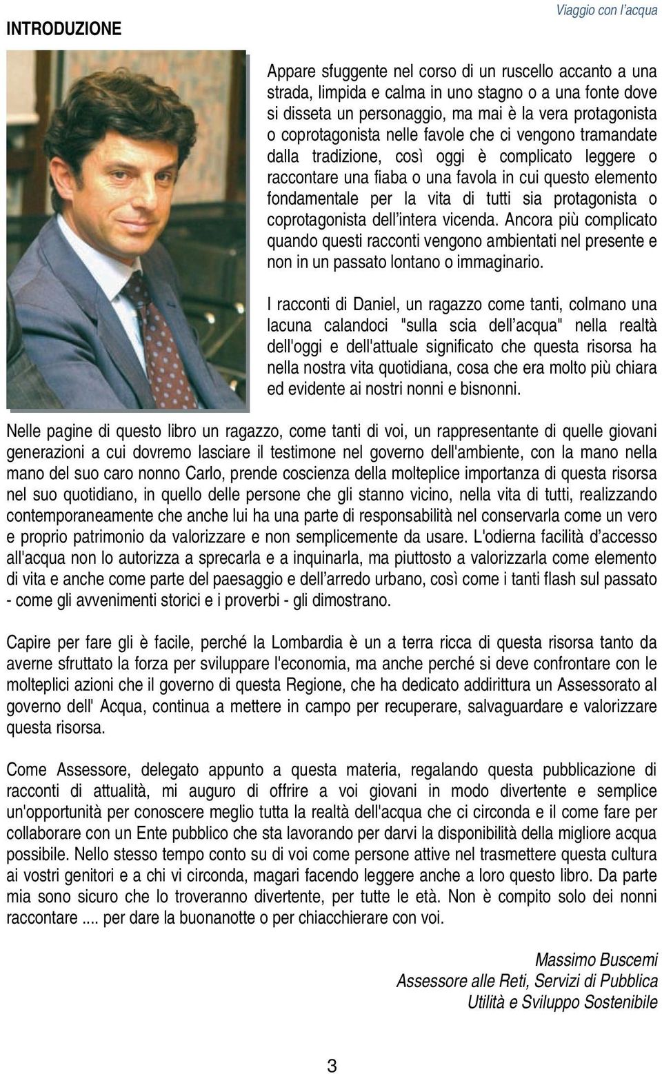 vita di tutti sia protagonista o coprotagonista dell intera vicenda. Ancora più complicato quando questi racconti vengono ambientati nel presente e non in un passato lontano o immaginario.