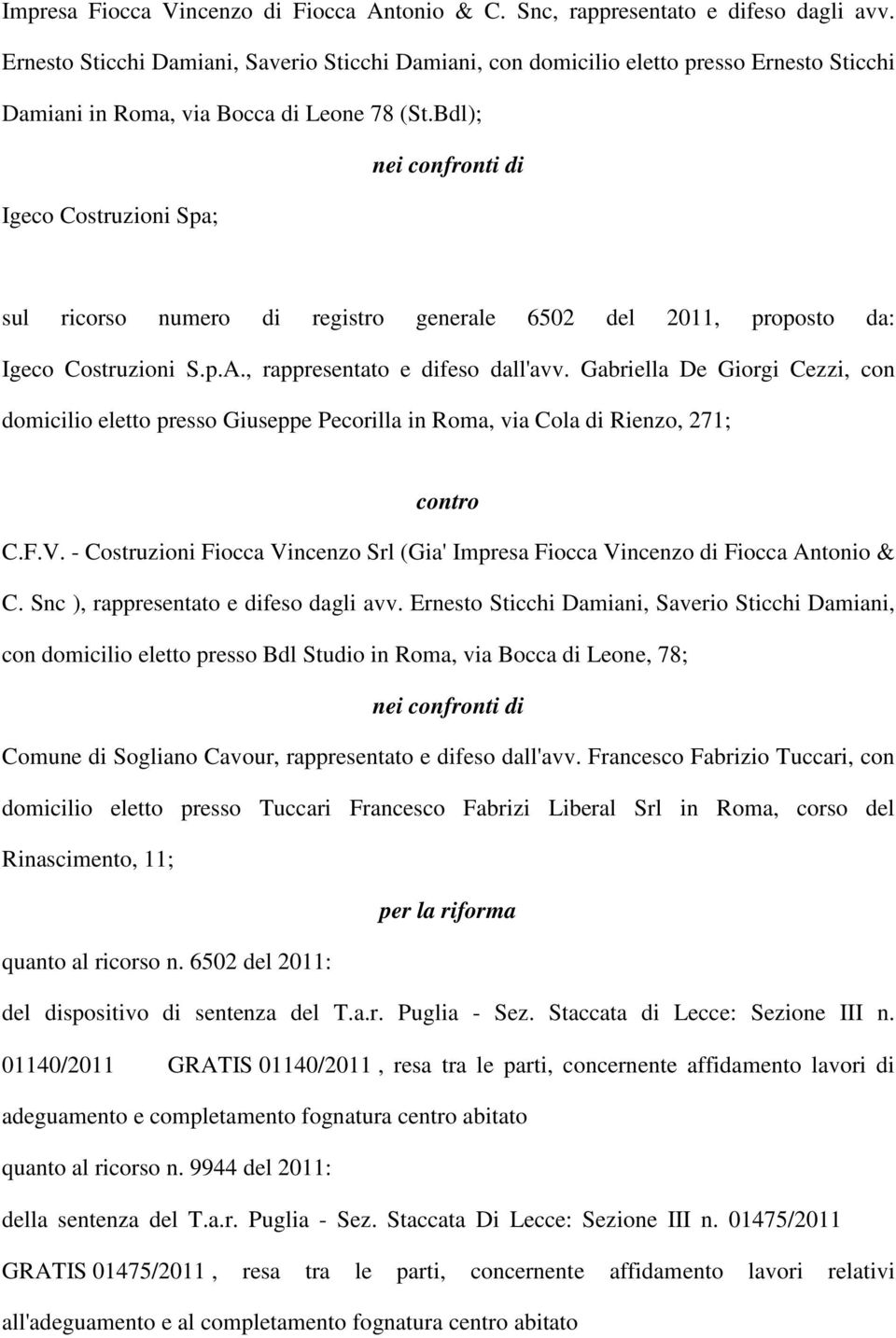 Bdl); nei confronti di Igeco Costruzioni Spa; sul ricorso numero di registro generale 6502 del 2011, proposto da: Igeco Costruzioni S.p.A., rappresentato e difeso dall'avv.