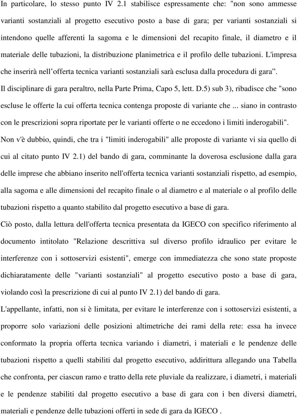 recapito finale, il diametro e il materiale delle tubazioni, la distribuzione planimetrica e il profilo delle tubazioni.