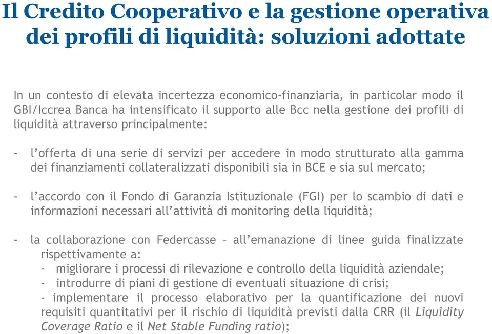 di Garanzia Istituzionale (FGI) per lo scambio di dati e informazioni necessari all attività di monitoring della liquidità; - la collaborazione con Federcasse all emanazione di linee guida