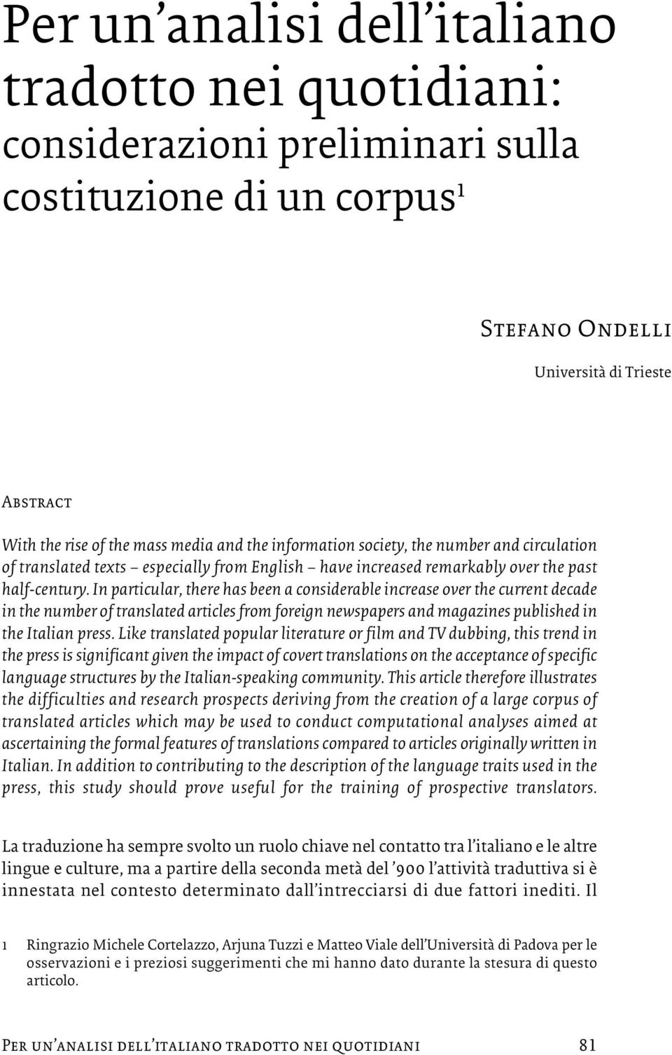 In particular, there has been a considerable increase over the current decade in the number of translated articles from foreign newspapers and magazines published in the Italian press.