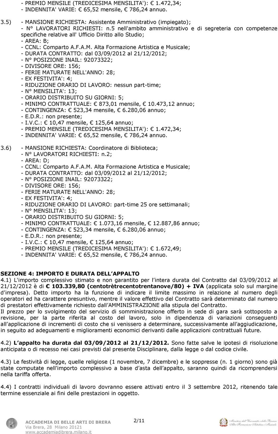 Alta Formazione Artistica e Musicale; - DURATA CONTRATTO: dal 03/09/2012 al 21/12/2012; - N POSIZIONE INAIL: 92073322; - DIVISORE ORE: 156; - FERIE MATURATE NELL'ANNO: 28; - EX FESTIVITA': 4; -