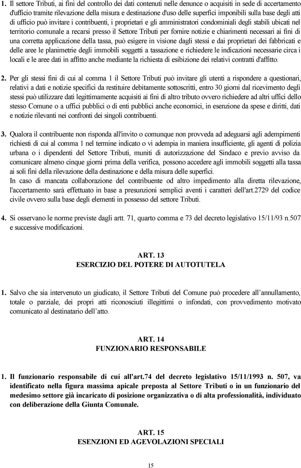 Tributi per fornire notizie e chiarimenti necessari ai fini di una corretta applicazione della tassa, può esigere in visione dagli stessi e dai proprietari dei fabbricati e delle aree le planimetrie