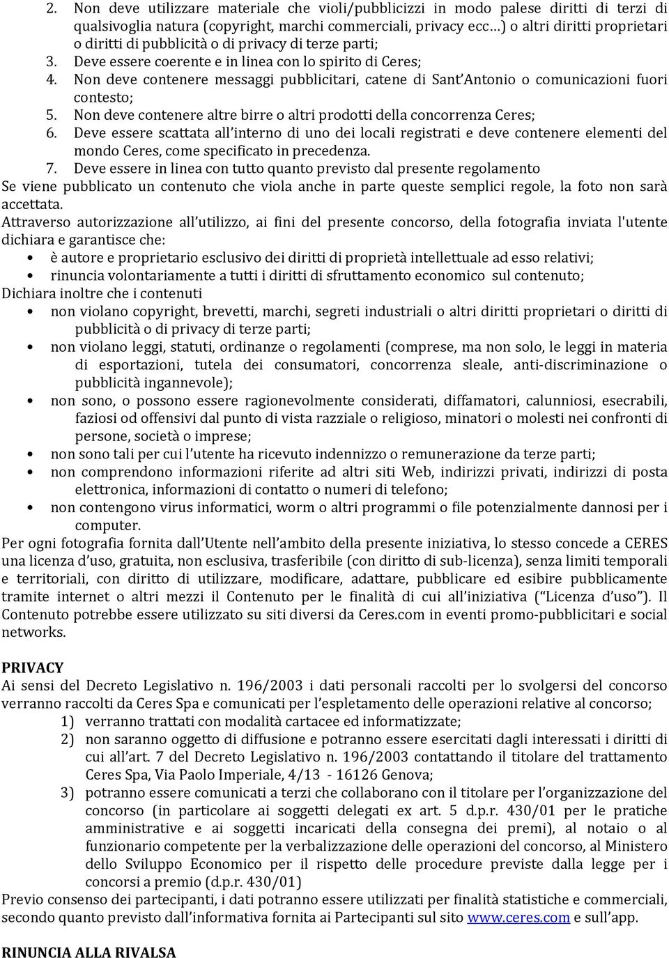 Non deve contenere messaggi pubblicitari, catene di Sant Antonio o comunicazioni fuori contesto; 5. Non deve contenere altre birre o altri prodotti della concorrenza Ceres; 6.