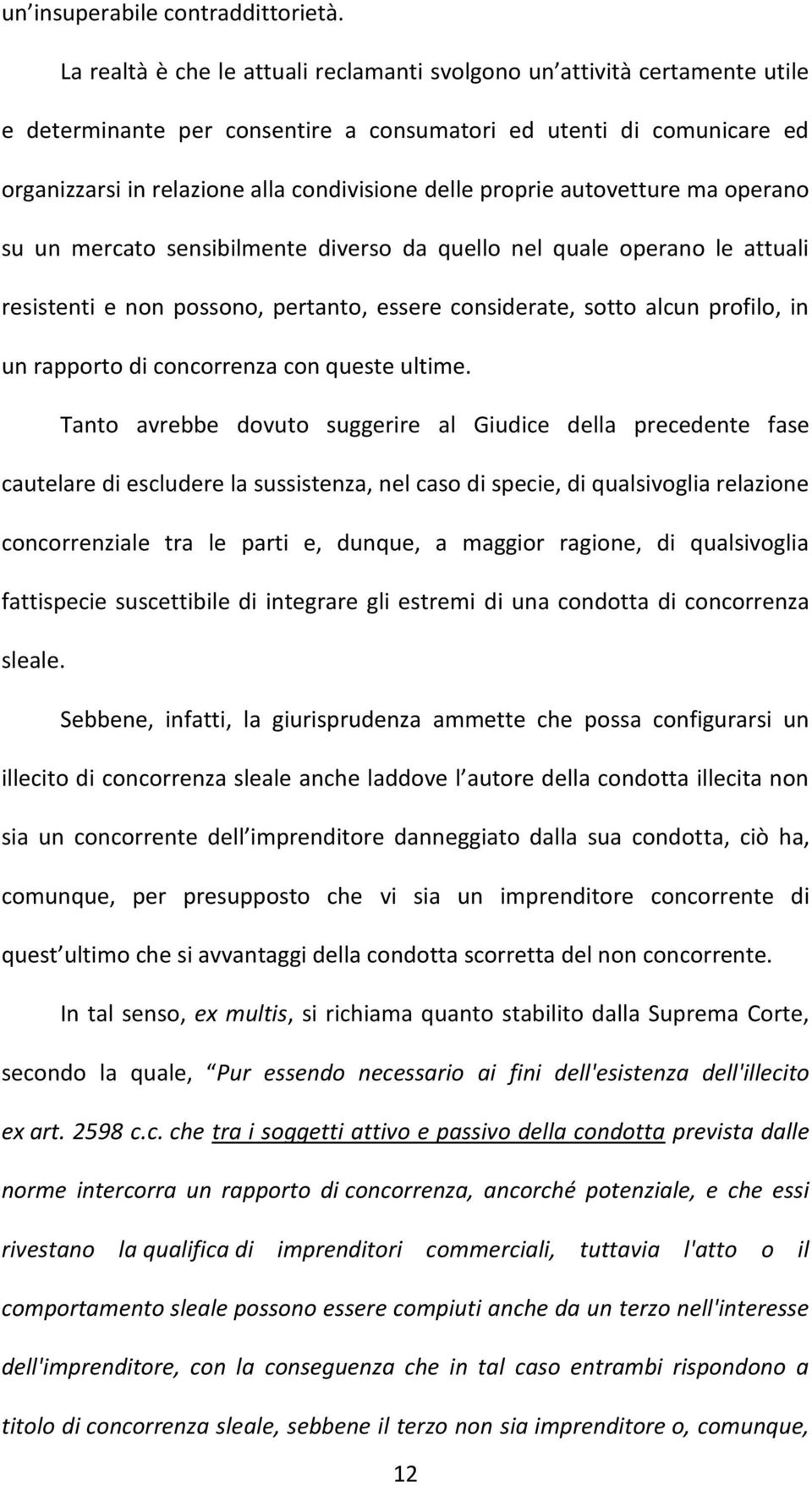 proprie autovetture ma operano su un mercato sensibilmente diverso da quello nel quale operano le attuali resistenti e non possono, pertanto, essere considerate, sotto alcun profilo, in un rapporto