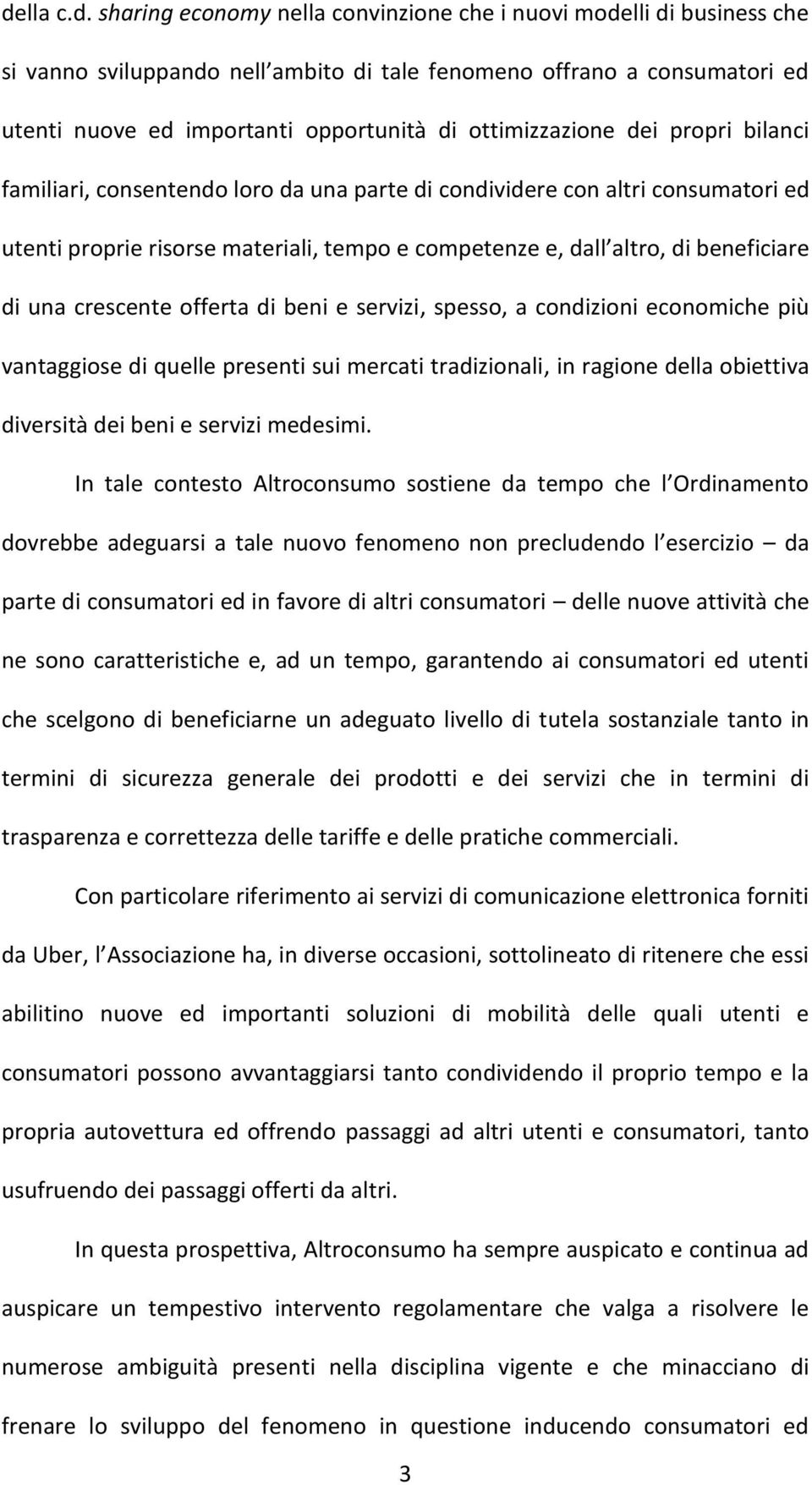 di una crescente offerta di beni e servizi, spesso, a condizioni economiche più vantaggiose di quelle presenti sui mercati tradizionali, in ragione della obiettiva diversità dei beni e servizi