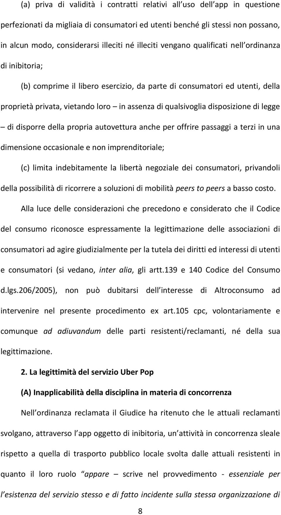 disposizione di legge di disporre della propria autovettura anche per offrire passaggi a terzi in una dimensione occasionale e non imprenditoriale; (c) limita indebitamente la libertà negoziale dei