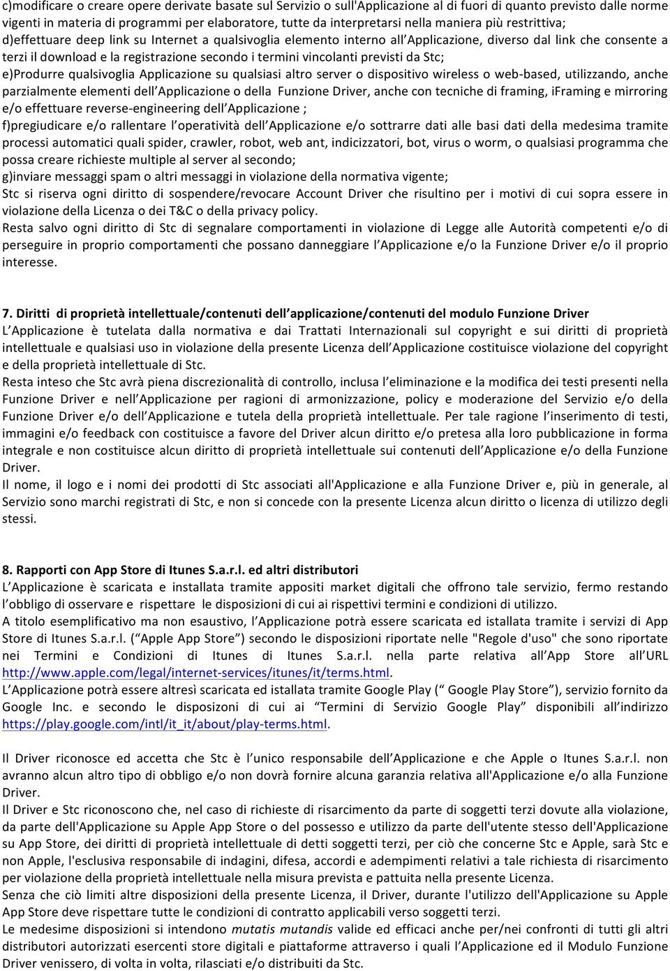 vincolanti previsti da Stc; e)produrre qualsivoglia Applicazione su qualsiasi altro server o dispositivo wireless o web- based, utilizzando, anche parzialmente elementi dell Applicazione o della