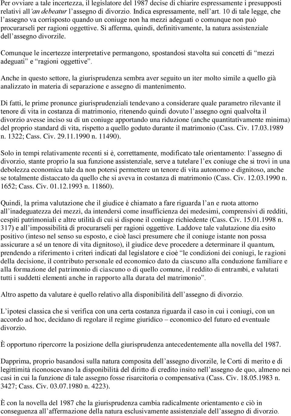 Si afferma, quindi, definitivamente, la natura assistenziale dell assegno divorzile.