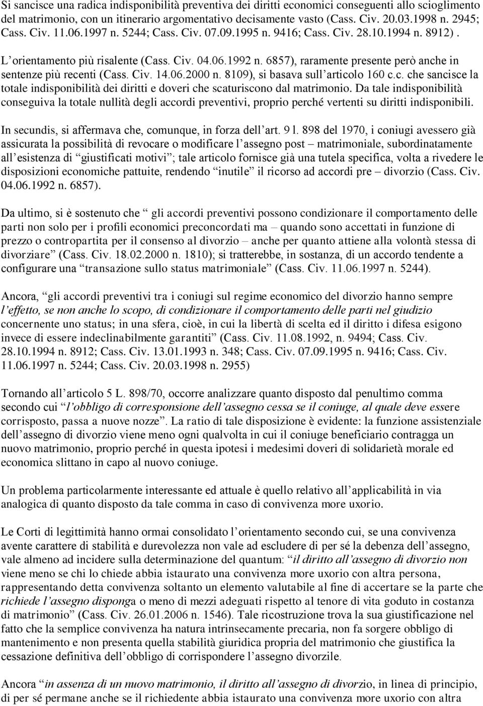 6857), raramente presente però anche in sentenze più recenti (Cass. Civ. 14.06.2000 n. 8109), si basava sull articolo 160 c.c. che sancisce la totale indisponibilità dei diritti e doveri che scaturiscono dal matrimonio.