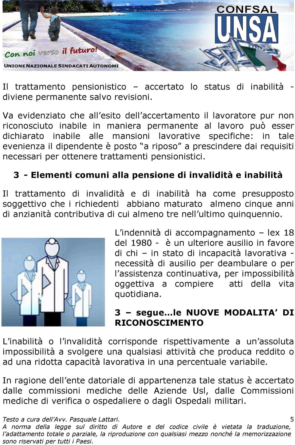 evenienza il dipendente è posto a riposo a prescindere dai requisiti necessari per ottenere trattamenti pensionistici.