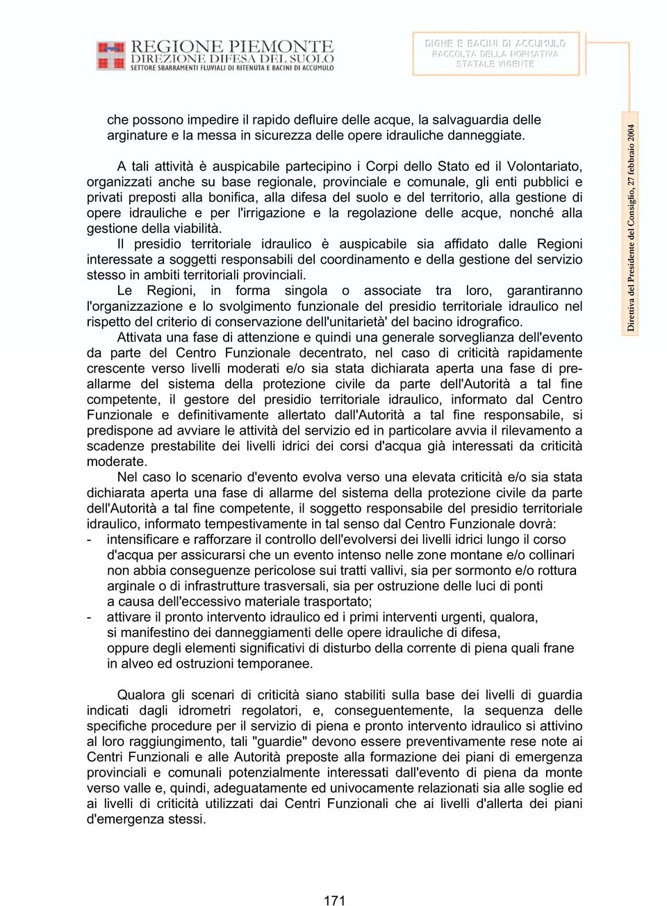 difesa del suolo e del territorio, alla gestione di opere idrauliche e per l'irrigazione e la regolazione delle acque, nonché alla gestione della viabilità.