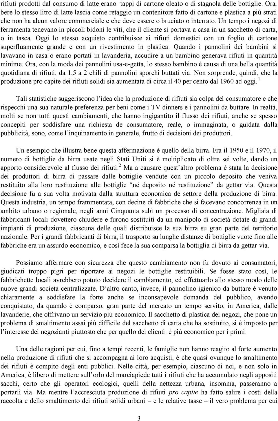 Un tempo i negozi di ferramenta tenevano in piccoli bidoni le viti, che il cliente si portava a casa in un sacchetto di carta, o in tasca.