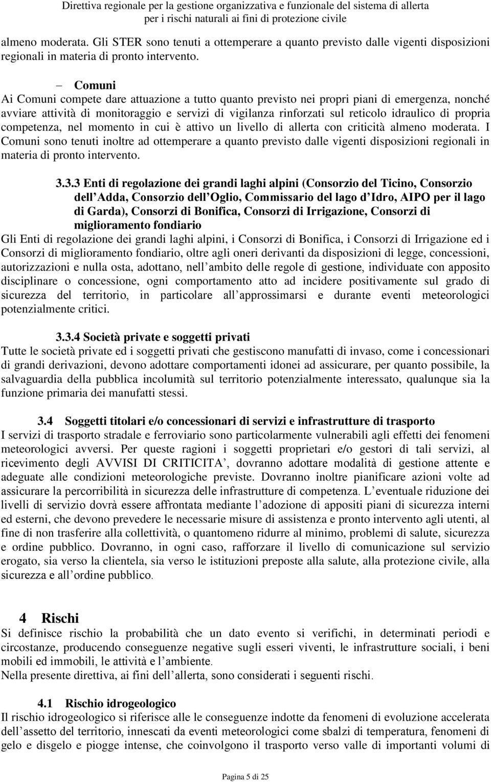 propria competenza, nel momento in cui è attivo un livello di allerta con criticità almeno moderata.