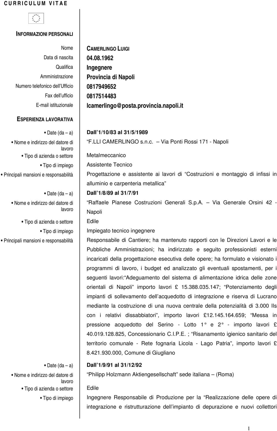 datore di Tipo di azienda o settore lcamerlingo@posta.provincia.napoli.it Date (da a) DalI 1/10/83 al 31/5/1989 Tipo di impiego Principali mansioni e responsabilità Nome e indirizzo del datore di F.