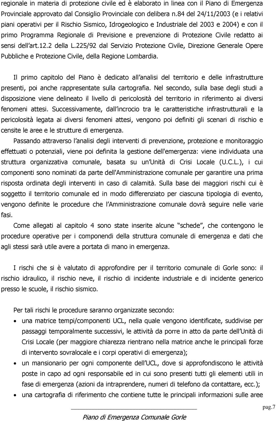 Civile redatto ai sensi dell art.12.2 della L.225/92 dal Servizio Protezione Civile, Direzione Generale Opere Pubbliche e Protezione Civile, della Regione Lombardia.