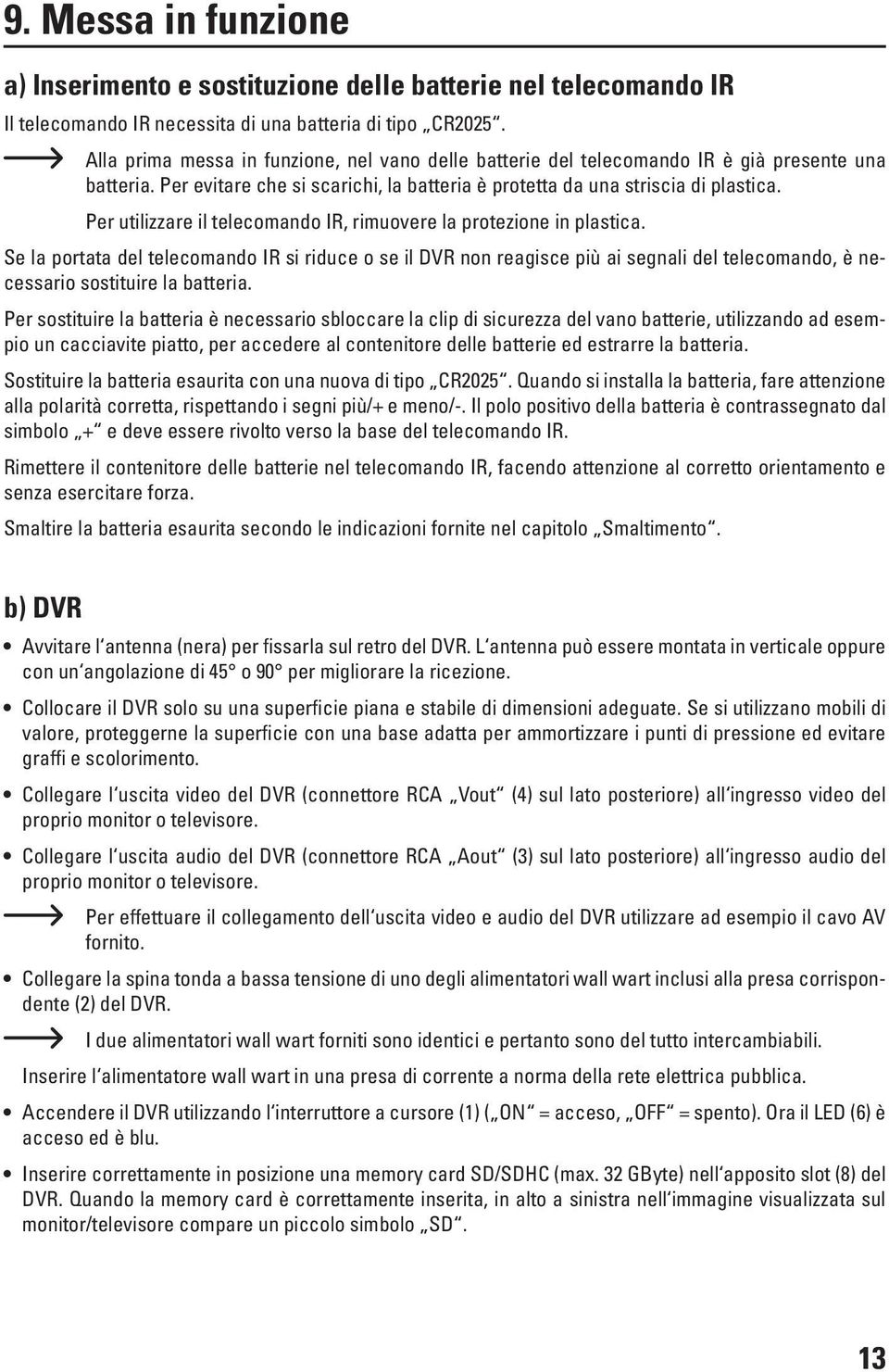 Per utilizzare il telecomando IR, rimuovere la protezione in plastica.