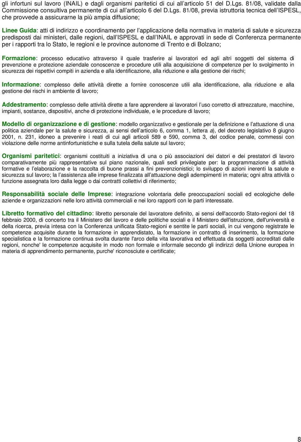 81/08, previa istruttoria tecnica dell ISPESL, che provvede a assicurarne la più ampia diffusione; Linee Guida: atti di indirizzo e coordinamento per l applicazione della normativa in materia di