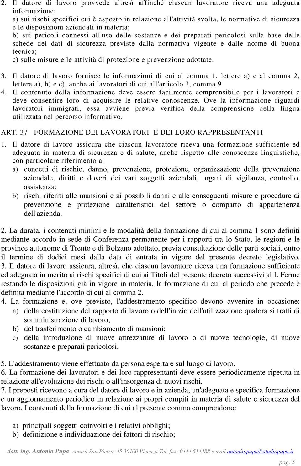 dalle norme di buona tecnica; c) sulle misure e le attività di protezione e prevenzione adottate. 3.